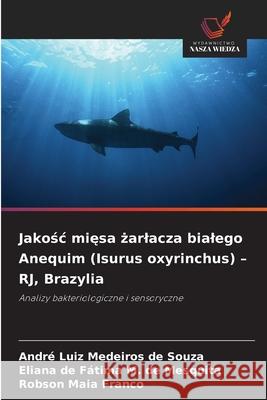 Jakosc miesa zarlacza bialego Anequim (Isurus oxyrinchus) - RJ, Brazylia Souza, André Luiz Medeiros de, Mesquita, Eliana de Fátima M. de, Franco, Robson Maia 9786209096709