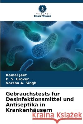 Gebrauchstests für Desinfektionsmittel und Antiseptika in Krankenhäusern Jeet, Kamal, Grover, P. S., A. Singh, Varsha 9786209096723
