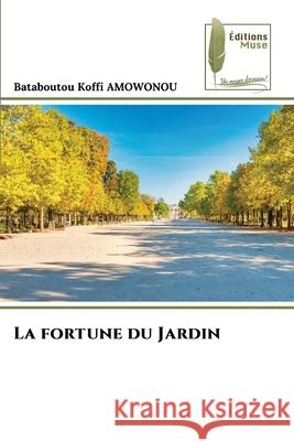 La fortune du Jardin AMOWONOU, Bataboutou Koffi 9786209096846 Éditions Muse