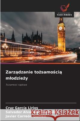 Zarządzanie tożsamością mlodzieży Cruz Garc? Salvador Alvarad Javier Carre? 9786209097010 Wydawnictwo Nasza Wiedza