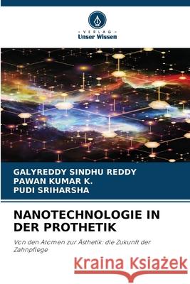 NANOTECHNOLOGIE IN DER PROTHETIK SINDHU REDDY, GALYREDDY, K., PAWAN KUMAR, Sriharsha, Pudi 9786209097140