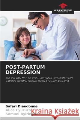 POST-PARTUM DEPRESSION Dieudonné, SAFARI, Cyuzuzo, Alice, Byiringiro, Samuel 9786209097317