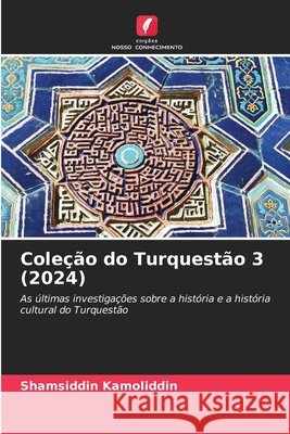 Coleção do Turquestão 3 (2024) Kamoliddin, Shamsiddin 9786209097324 Edições Nosso Conhecimento