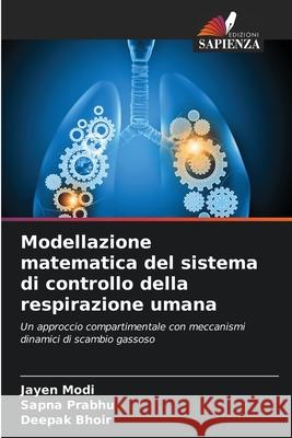 Modellazione matematica del sistema di controllo della respirazione umana Modi, Jayen, Prabhu, Sapna, Bhoir, Deepak 9786209097331
