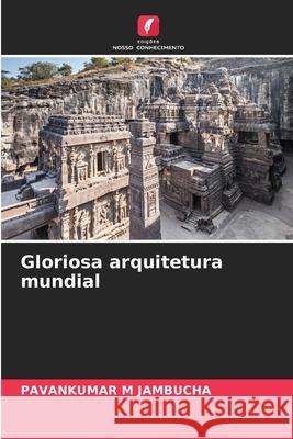 Gloriosa arquitetura mundial JAMBUCHA, PAVANKUMAR M 9786209097591