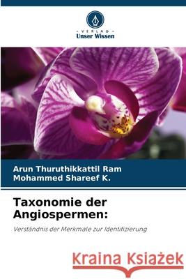 Taxonomie der Angiospermen: Thuruthikkattil Ram, Arun, Shareef K., Mohammed 9786209097836
