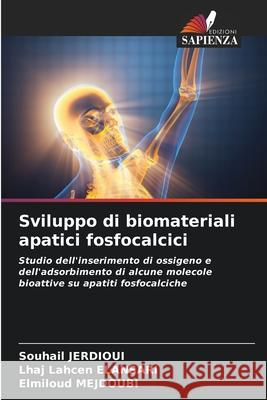Sviluppo di biomateriali apatici fosfocalcici JERDIOUI, Souhail, ELANSARI, Lhaj Lahcen, MEJDOUBI, Elmiloud 9786209097928 Edizioni Sapienza