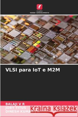 VLSI para IoT e M2M Balaji V Joby Titus Dinesh Kumar J 9786209098055