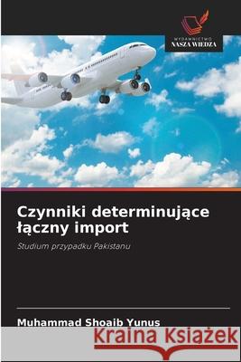 Czynniki determinujace laczny import Yunus, Muhammad Shoaib 9786209098291