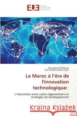 Le Maroc à l'ère de l'innovation technologique: El Rhdoussi, Mustapha, Alaoui Sossi, Fatima Zohra 9786209098321 Éditions universitaires européennes