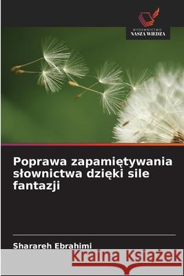 Poprawa zapamietywania slownictwa dzieki sile fantazji Ebrahimi, Sharareh 9786209098390