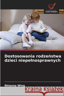 Dostosowania rodzenstwa dzieci niepelnosprawnych Wing, Rhianna 9786209098420
