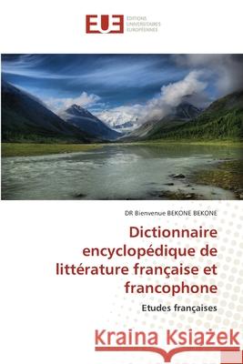 Dictionnaire encyclopédique de littérature française et francophone BEKONE BEKONE, DR Bienvenue 9786209098437 Éditions universitaires européennes