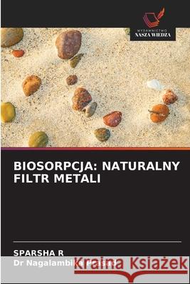 BIOSORPCJA: NATURALNY FILTR METALI R, SPARSHA, Prasad, Dr Nagalambika 9786209098772