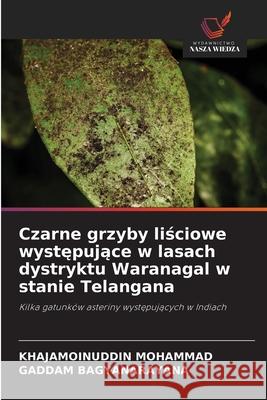 Czarne grzyby lisciowe wystepujace w lasach dystryktu Waranagal w stanie Telangana MOHAMMAD, KHAJAMOINUDDIN, BAGYANARAYANA, GADDAM 9786209099052