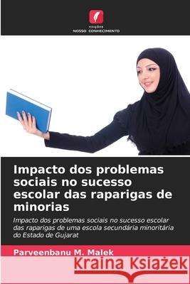 Impacto dos problemas sociais no sucesso escolar das raparigas de minorias Malek, Parveenbanu M. 9786209099120 Edições Nosso Conhecimento