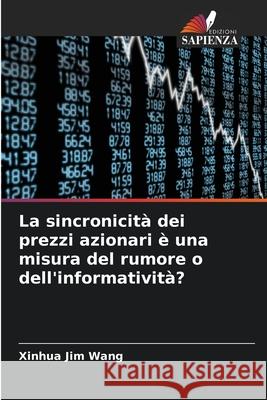 La sincronicità dei prezzi azionari è una misura del rumore o dell'informatività? Wang, Xinhua Jim 9786209099212
