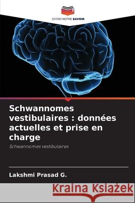 Schwannomes vestibulaires : données actuelles et prise en charge Prasad G., Lakshmi 9786209099243