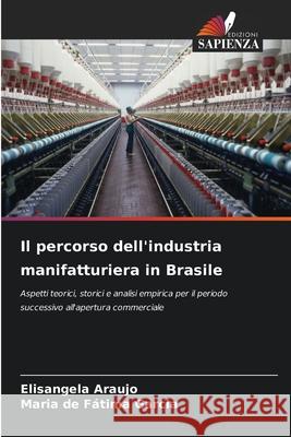 Il percorso dell'industria manifatturiera in Brasile Araujo, Elisangela, Fátima Garcia, Maria de 9786209099250