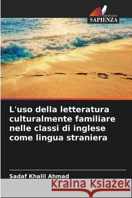 L'uso della letteratura culturalmente familiare nelle classi di inglese come lingua straniera Khalil Ahmad, Sadaf 9786209099380