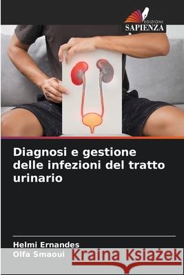Diagnosi e gestione delle infezioni del tratto urinario Ernandes, Helmi, Smaoui, Olfa 9786209099861