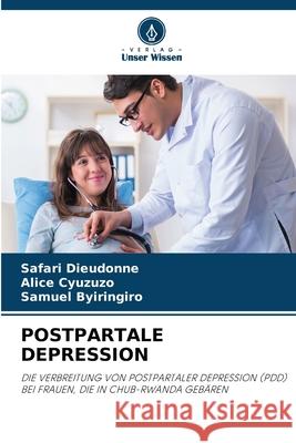 POSTPARTALE DEPRESSION Dieudonné, SAFARI, Cyuzuzo, Alice, Byiringiro, Samuel 9786209099878