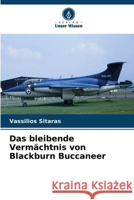 Das bleibende Vermächtnis von Blackburn Buccaneer Sitaras, Vassilios 9786209099885 Verlag Unser Wissen