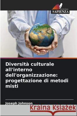 Diversità culturale all'interno dell'organizzazione: progettazione di metodi misti Johnson, Joseph 9786209099991