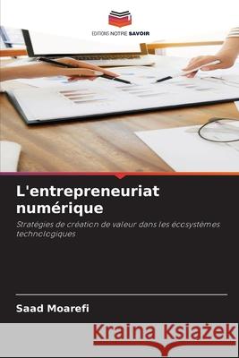 L'entrepreneuriat numérique Moarefi, Saad 9786209100093