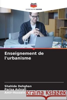Enseignement de l'urbanisme Shahide Dehghan Parisa Ashrafi Amir-Hossein Ashrafi 9786209100956 Editions Notre Savoir