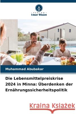 Die Lebensmittelpreiskrise 2024 in Minna: Überdenken der Ernährungssicherheitspolitik Abubakar, Muhammad 9786209101144