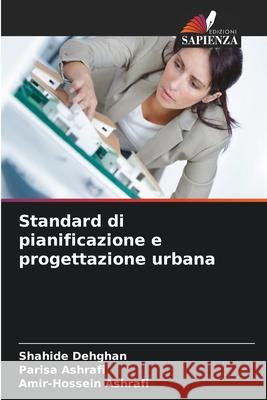 Standard di pianificazione e progettazione urbana Shahide Dehghan Parisa Ashrafi Amir-Hossein Ashrafi 9786209101175 Edizioni Sapienza