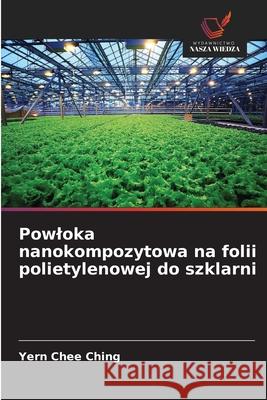 Powloka nanokompozytowa na folii polietylenowej do szklarni Ching, Yern Chee 9786209101373