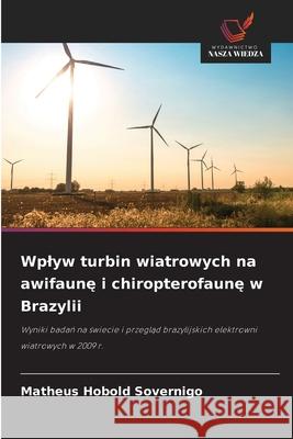 Wplyw turbin wiatrowych na awifaune i chiropterofaune w Brazylii Hobold Sovernigo, Matheus 9786209101793