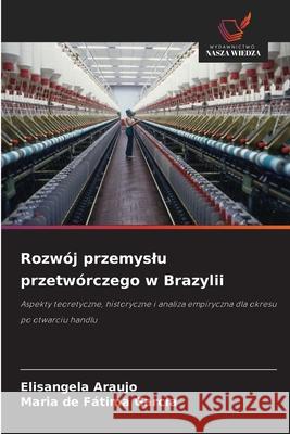 Rozwój przemyslu przetwórczego w Brazylii Araujo, Elisangela, Fátima Garcia, Maria de 9786209101816