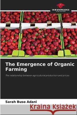 The Emergence of Organic Farming Buso Adani, Sarah 9786209102158 Our Knowledge Publishing