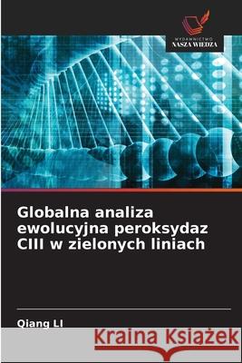 Globalna analiza ewolucyjna peroksydaz CIII w zielonych liniach Li, Qiang 9786209102479