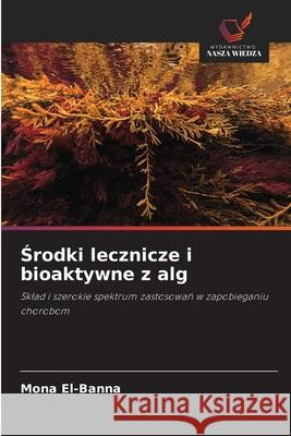 Srodki lecznicze i bioaktywne z alg El-Banna, Mona 9786209102769