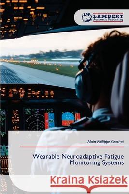 Wearable Neuroadaptive Fatigue Monitoring Systems Gruchet, Alain Philippe 9786209102844 LAP Lambert Academic Publishing