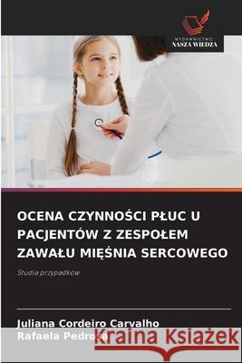 OCENA CZYNNOSCI PLUC U PACJENTÓW Z ZESPOLEM ZAWALU MI SNIA SERCOWEGO Carvalho, Juliana Cordeiro, Pedrosa, Rafaela 9786209103131