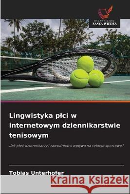 Lingwistyka plci w internetowym dziennikarstwie tenisowym Unterhofer, Tobias 9786209103353 Wydawnictwo Nasza Wiedza
