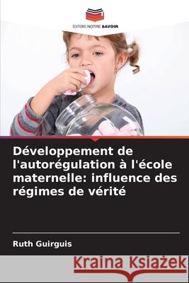 Développement de l'autorégulation à l'école maternelle: influence des régimes de vérité Guirguis, Ruth 9786209103476