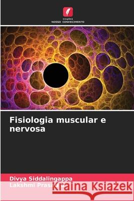 Fisiologia muscular e nervosa Siddalingappa, Divya, Prasad G, Lakshmi 9786209103599 Edições Nosso Conhecimento