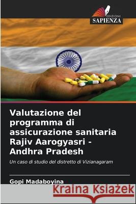 Valutazione del programma di assicurazione sanitaria Rajiv Aarogyasri - Andhra Pradesh Madaboyina, Gopi 9786209103773