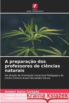 A preparação dos professores de ciências naturais Saínz Cortada, Anabel, Borges Primelles, Lenier, Primelles Justino, Isabel 9786209103919
