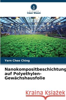 Nanokompositbeschichtung auf Polyethylen-Gewächshausfolie Ching, Yern Chee 9786209103933