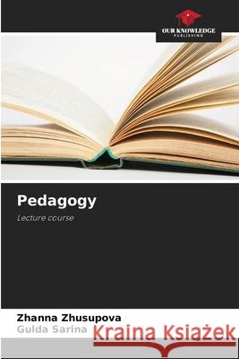 Pedagogy Zhusupova, Zhanna, Sarina, Gulda 9786209103940 Our Knowledge Publishing