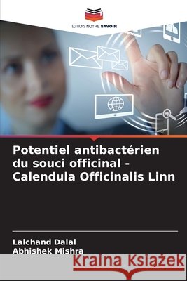 Potentiel antibactérien du souci officinal - Calendula Officinalis Linn Dalal, Lalchand, Mishra, Abhishek 9786209103971