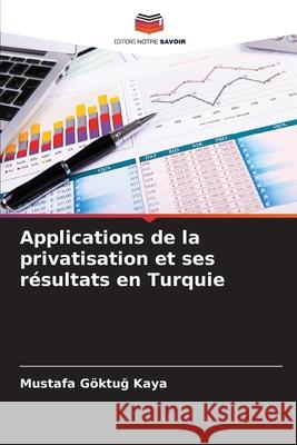 Applications de la privatisation et ses résultats en Turquie Kaya, Mustafa Göktug 9786209104053