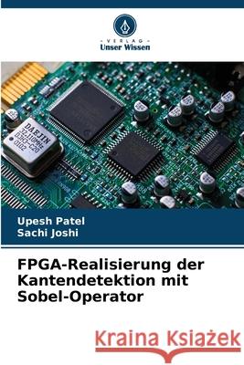 FPGA-Realisierung der Kantendetektion mit Sobel-Operator Patel, Upesh, Joshi, Sachi 9786209104152
